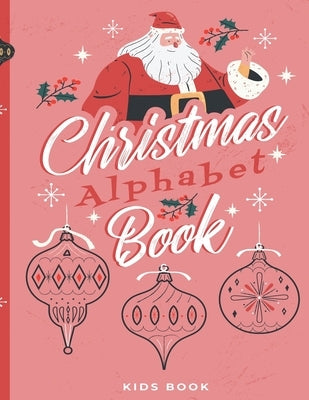 Christmas Alphabet Book: Kids Book - Dot To Dot - Coloring Pages - Letters Tracing - Ages 2-6 by Collection, Santa Books