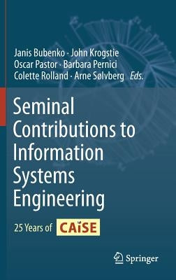 Seminal Contributions to Information Systems Engineering: 25 Years of Caise by Bubenko, Janis