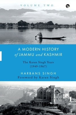A Modern History of Jammu and Kashmir, Volume Two the Karan Singh Years (1949-1967) by Singh, Harbans