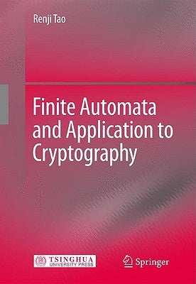 Finite Automata and Application to Cryptography by Tao, Renji