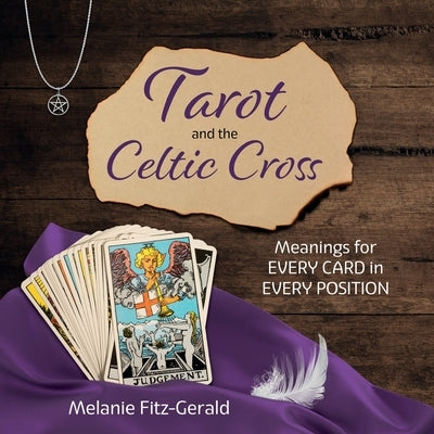 Tarot and the Celtic Cross: Meanings for Every Card in Every Position by Fitz-Gerald, Melanie