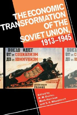 The Economic Transformation of the Soviet Union, 1913 1945 by Davies, Robert William