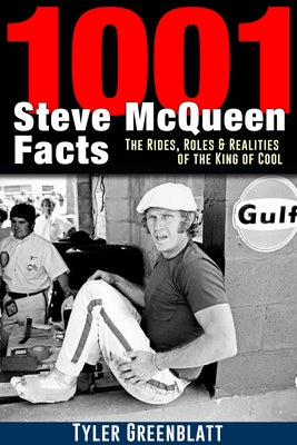 1001 Steve McQueen Facts: The Rides, Roles and Realities of the King of Cool by Greenblatt, Tyler