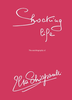 Shocking Life: The Autobiography of Elsa Schiaparelli by Schiaparelli, Elsa