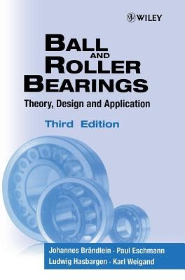 Ball and Roller Bearings: Theory, Design and Application by Brâ¿ndlein, Johannes