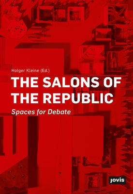 Die Salons Der Republik: Räume Für Debatten by Kleine, Holger