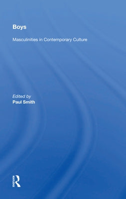 Boys: Masculinities in Contemporary Culture by Smith, Paul