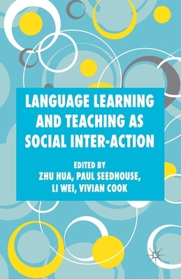 Language Learning and Teaching as Social Inter-Action by Hua, Z.