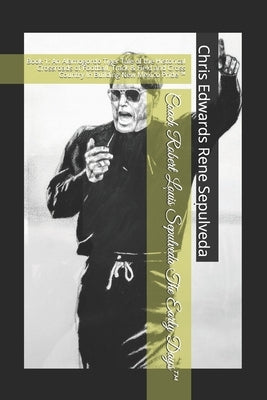 Coach Robert Louis Sepulveda The Early Days(TM): Book 1: An Alamogordo Tiger Tale of the Historical Crossroads of Football, Track & Field & Cross Coun by Rene Sepulveda, Chris Edwards