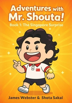 Adventures With Mr. Shouta!, BOOK 1: The Singapore Surprise by Webster, James Xavier