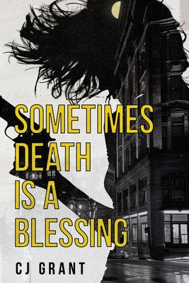 Sometimes Death Is a Blessing by Grant, Cj