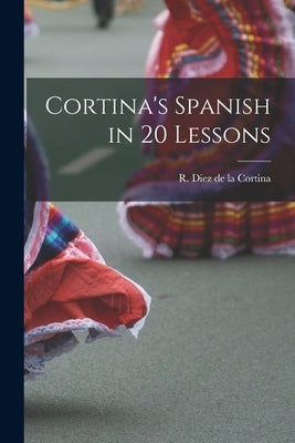 Cortina's Spanish in 20 Lessons by Cortina, R. Diez de la (Rafael Diez D.