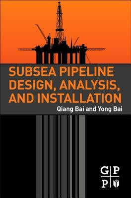 Subsea Pipeline Design, Analysis, and Installation by Bai, Qiang