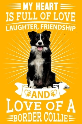 Border Collie: My heart is full of love, laughter. Great for a border collie owner, border collie mum, dad any dog lovers dog walkers and dog fanatics by Multi-Vits