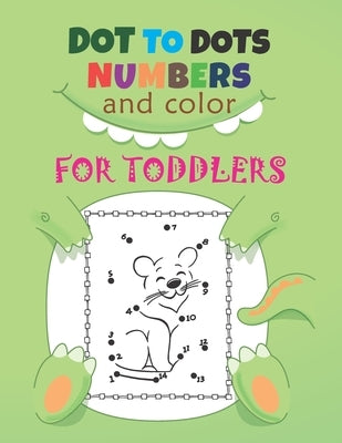 Dot to Dots Numbers & Color For Toddlers: A Fun Dot To Dot Book Filled With Cute Animals, Beautiful Flowers, Spaceship, Snowman, Great Gift For Boys, by , Masud