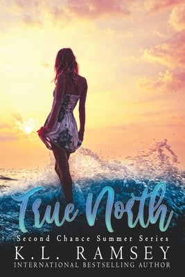 True North: Second Chance Romance, Summer Romance, Beach Romance, Alpha Hero, Sexy Scientist by Ramsey, K. L.