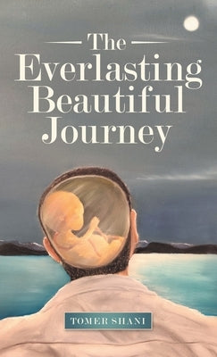 The Everlasting Beautiful Journey by Shani, Tomer