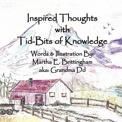 Inspired Thoughts with Tid-Bits of Knowledge by Brittingham, Martha E.
