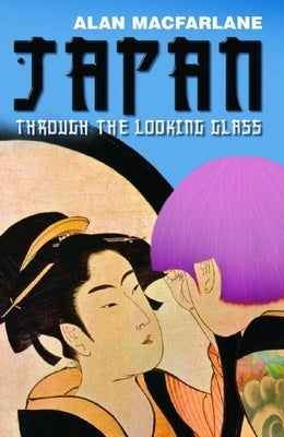 Japan Through the Looking Glass by MacFarlane, Alan