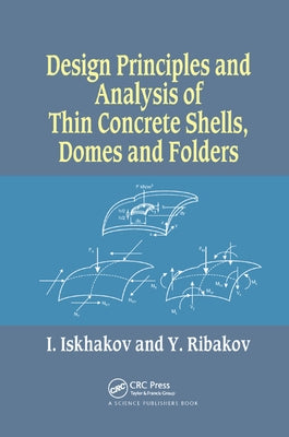 Design Principles and Analysis of Thin Concrete Shells, Domes and Folders by Iskhakov, Iakov