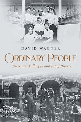 Ordinary People: Americans Falling in and out of Poverty by Wagner, David