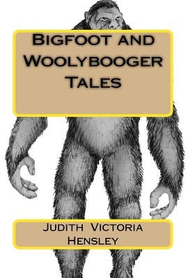 Bigfoot and Woolybooger Tales by Hensley, Judith Victoria