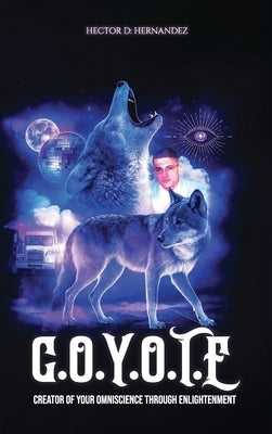 Coyote: Creator of Your Omniscience Through Enlightenment by Hernandez, Hector D.
