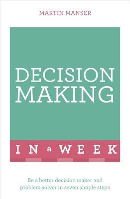 Successful Decision Making in a Week: Teach Yourself by Manser, Martin