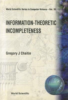 Information-Theoretic Incompleteness by Chaitin, Gregory J.