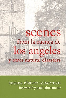 Scenes from La Cuenca de Los Angeles y Otros Natural Disasters by Chavez-Silverman, Susana