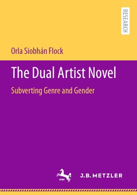 The Dual Artist Novel: Subverting Genre and Gender by Flock, Orla Siobhán