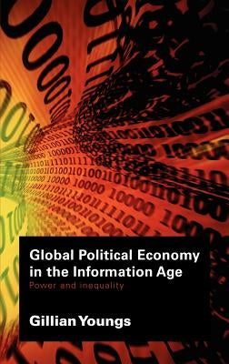 Global Political Economy in the Information Age: Power and Inequality by Youngs, Gillian