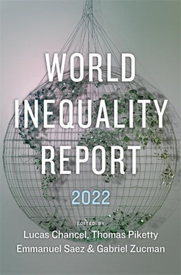 World Inequality Report 2022 by Chancel, Lucas