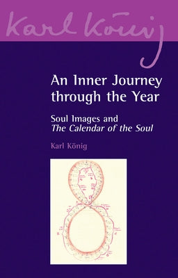 An Inner Journey Through the Year: Soul Images and the Calendar of the Soul by K?nig, Karl