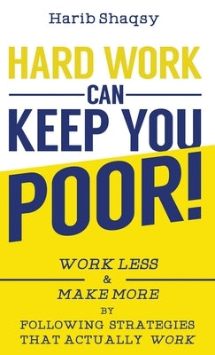 Hard Work Can Keep You Poor by Al-Shaqsy, Harib