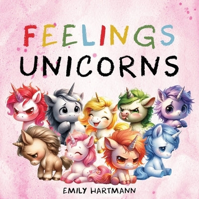 Feelings Unicorns: Children's Book About Emotions and Feelings, Kids Preschool Ages 3 -5 by Hartmann, Emily