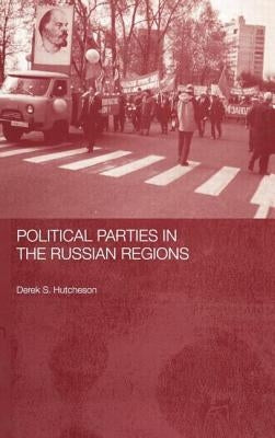 Political Parties in the Russian Regions by Hutcheson, Derek S.