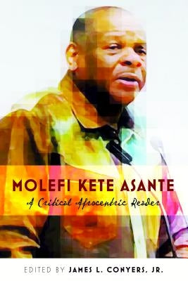 Molefi Kete Asante: A Critical Afrocentric Reader by Brock, Rochelle