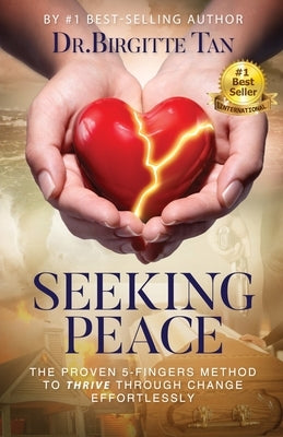 Seeking Peace: The Proven 5-Fingers Method To THRIVE Through Change Effortlessly by Tan, Birgitte