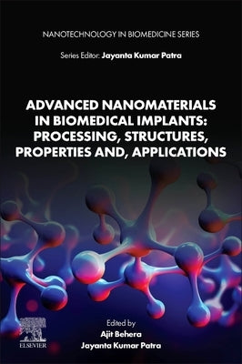 Advanced Nanomaterials in Biomedical Implants: Processing, Structures, Properties And, Applications by Behera, Ajit