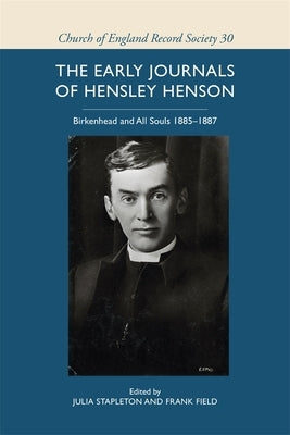 The Early Journals of Hensley Henson: Birkenhead and All Souls 1885-1887 by Stapleton, Julia