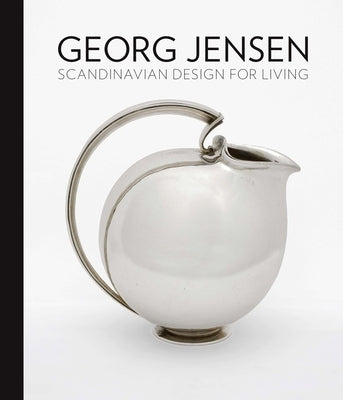 Georg Jensen: Scandinavian Design for Living by Fisher, Alison