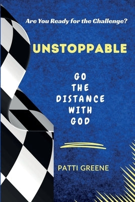 Unstoppable: Go the Distance with God: Go the Distance with God by Greene, Patti