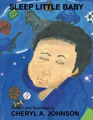 Sleep Little Baby by Johnson, Cheryl A.