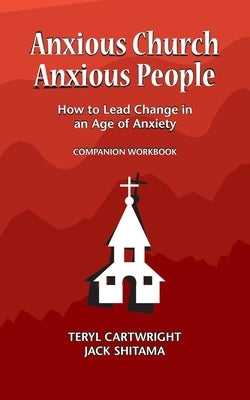 Anxious Church, Anxious People Companion Workbook: How to Lead Change in an Age of Anxiety by Jack, Shitama