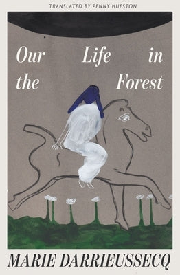 Our Life in the Forest by Darrieussecq, Marie