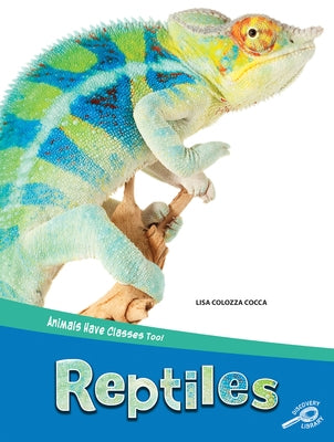 Animals Have Classes Too! Reptiles by Cocca, Lisa