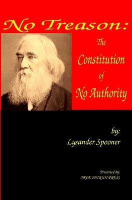No Treason: The Constitution of No Authority by Spooner, Lysander