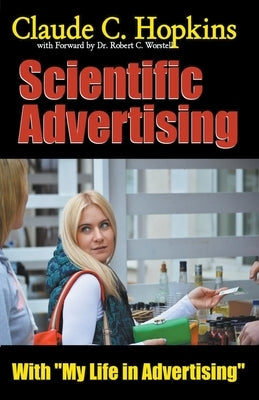 Claude C. Hopkins' Scientific Advertising With My Life in Advertising by Worstell, Robert C.