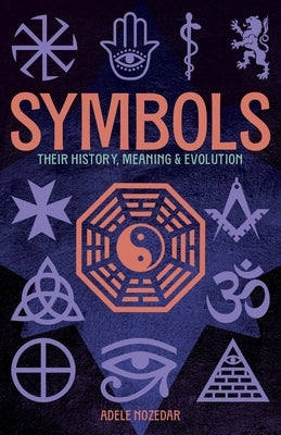 Symbols: Their History, Meaning & Evolution: Deluxe Slipcase Edition by Nozedar, Adele